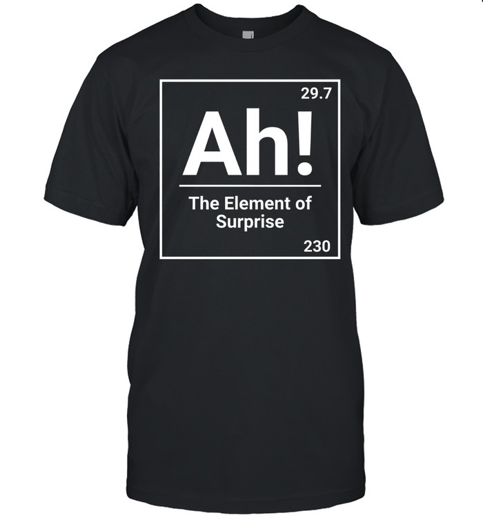Ah The Element Of Surprise Science Chemistry Pun Classic Men's T-shirt Ah The Element Of Surprise Science Chemistry Pun Classic Men's T-shirt