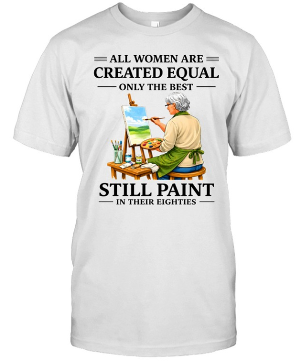 All Women Are Created Equal Only The Best Still Sew Paint Their Eighties Classic Men's T-shirt