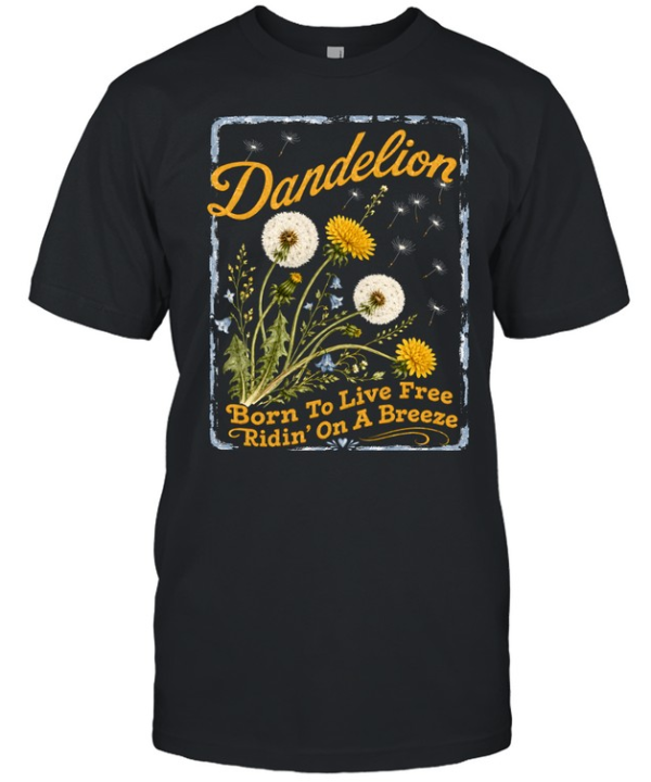 Dandelion Born To Live Free Ridin On A Breeze Classic Men's T-shirt