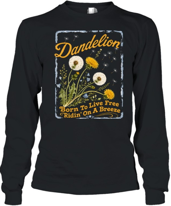 Dandelion Born To Live Free Ridin On A Breeze Long Sleeved T-shirt