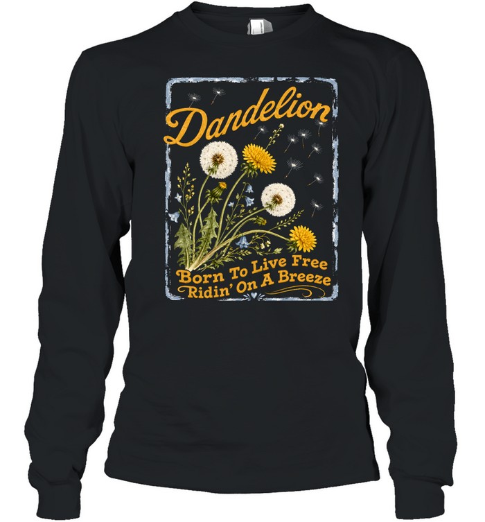 Dandelion Born To Live Free Ridin On A Breeze Long Sleeved T-shirt