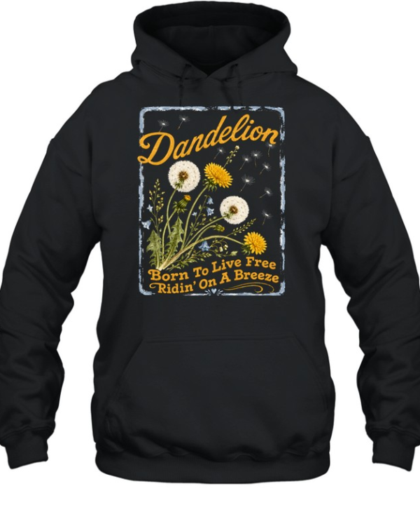 Dandelion Born To Live Free Ridin On A Breeze Unisex Hoodie