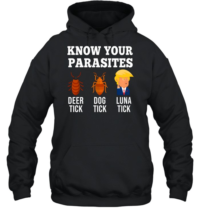Donald Trump know your parasites deer dog Luna tick Unisex Hoodie Donald Trump know your parasites deer dog Luna tick Unisex Hoodie