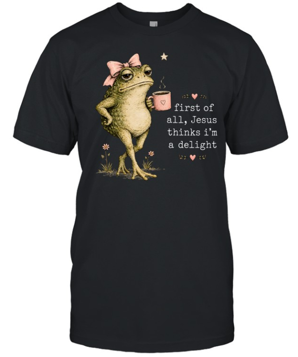 First Of All Jesus Thinks I’m A Delight Classic Men's T-shirt