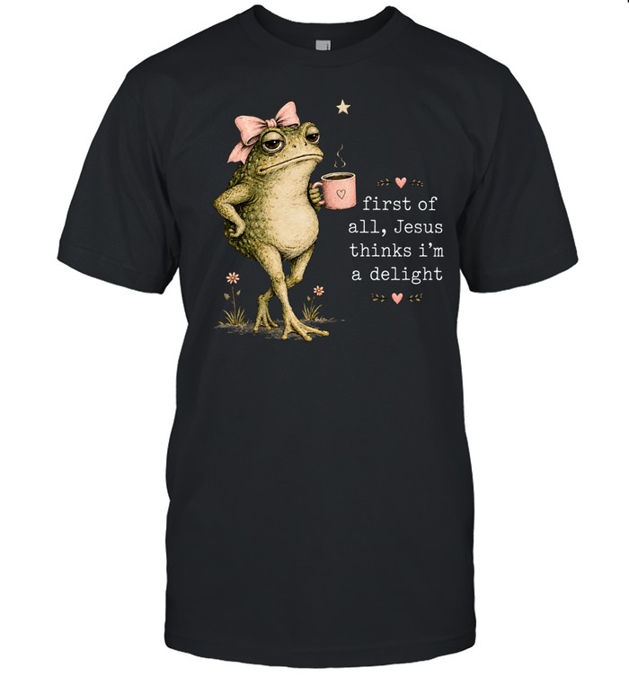 First Of All Jesus Thinks I’m A Delight Classic Men's T-shirt First Of All Jesus Thinks I’m A Delight Classic Men's T-shirt