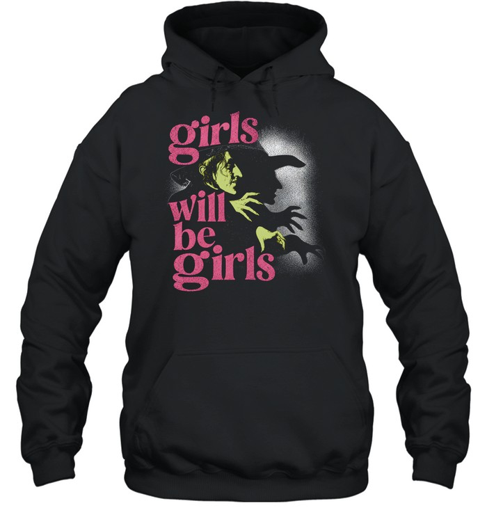 Girls Will Be Girls Wicked Witch Of The West Wizard Of Oz Halloween Unisex Hoodie Girls Will Be Girls Wicked Witch Of The West Wizard Of Oz Halloween Unisex Hoodie