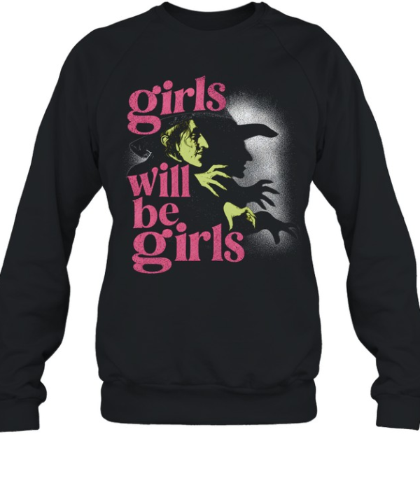 Girls Will Be Girls Wicked Witch Of The West Wizard Of Oz Halloween Unisex Sweatshirt
