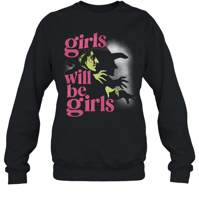 Girls Will Be Girls Wicked Witch Of The West Wizard Of Oz Halloween Unisex Sweatshirt Girls Will Be Girls Wicked Witch Of The West Wizard Of Oz Halloween Unisex Sweatshirt