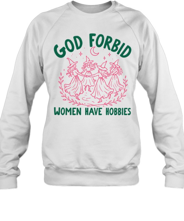 God Forbid Women Have Hobbies  Unisex Sweatshirt