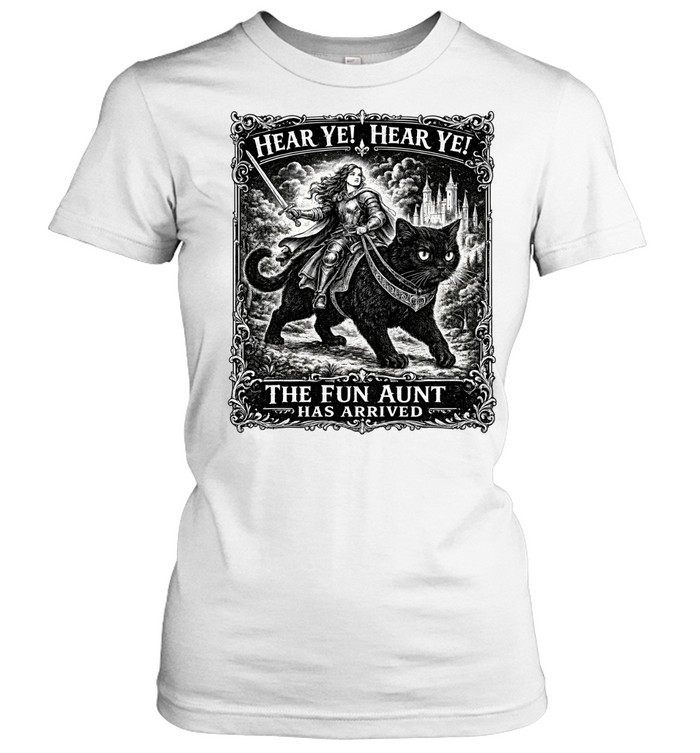 Hear Ye Fun Aunt Has Arrived Classic Women's T-shirt