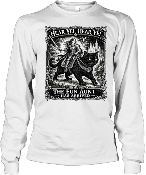 Hear Ye Fun Aunt Has Arrived Long Sleeved T-shirt