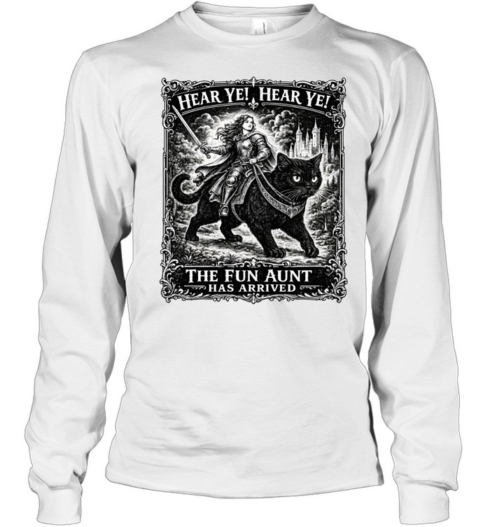 Hear Ye Fun Aunt Has Arrived Long Sleeved T-shirt