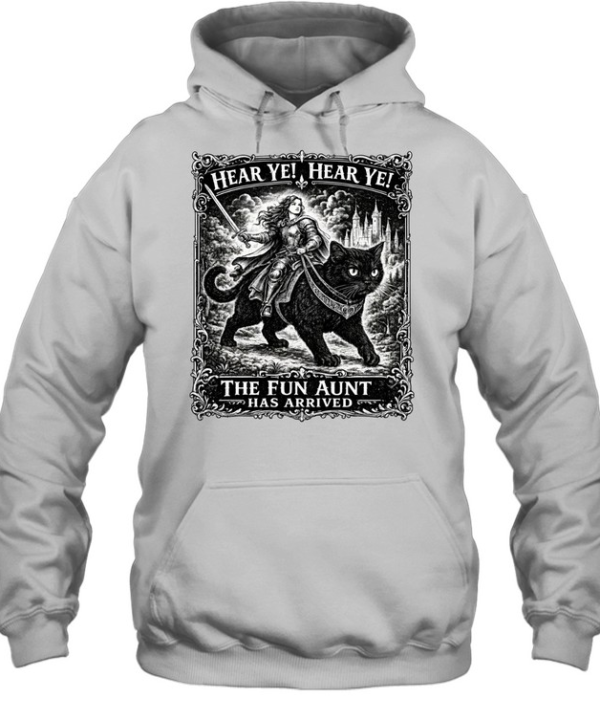 Hear Ye Fun Aunt Has Arrived Unisex Hoodie