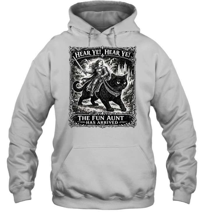 Hear Ye Fun Aunt Has Arrived Unisex Hoodie Hear Ye Fun Aunt Has Arrived Unisex Hoodie