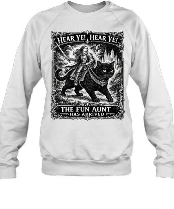 Hear Ye Fun Aunt Has Arrived Unisex Sweatshirt