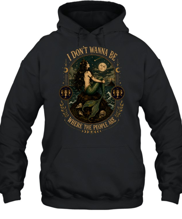 I Don't Wanna Be Where The People Are Siren Mermaid Vintage Graphic  Unisex Hoodie