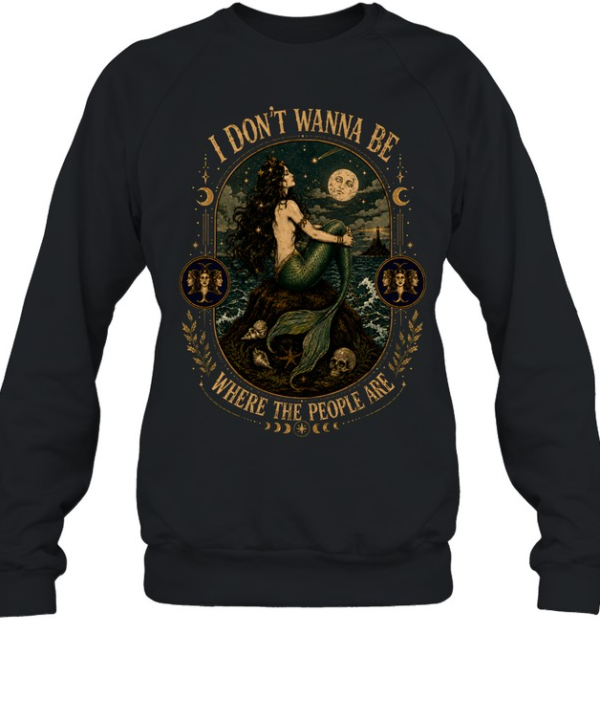 I Don't Wanna Be Where The People Are Siren Mermaid Vintage Graphic  Unisex Sweatshirt