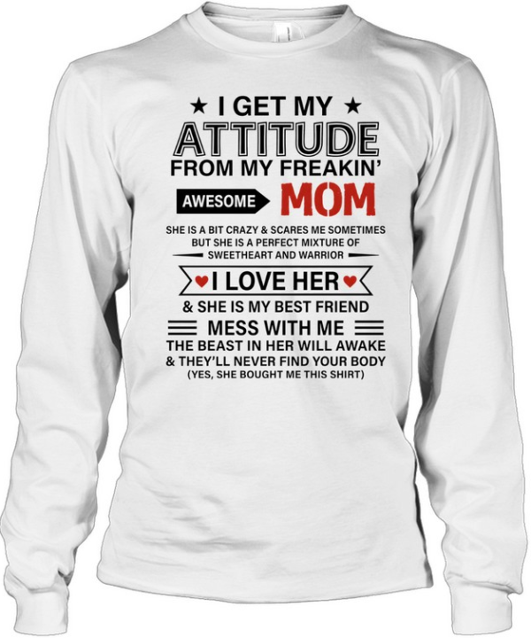 I Get My Attitude from My Freakin' Awesome Mom Long Sleeved T-shirt
