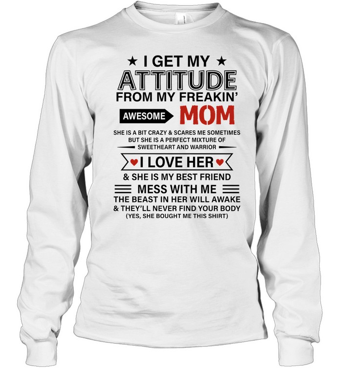 I Get My Attitude from My Freakin' Awesome Mom Long Sleeved T-shirt