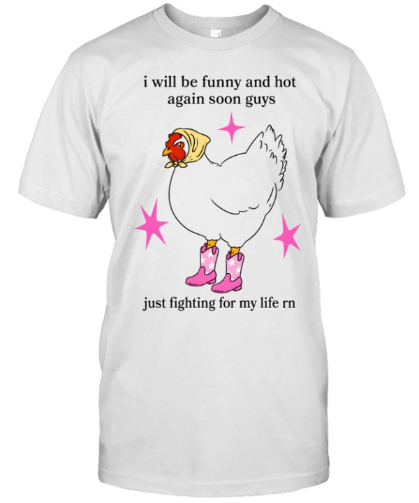 I Will Be Funny And Hot Again Soon Guys Just Fighting For My Life Rn Classic Men's T-shirt