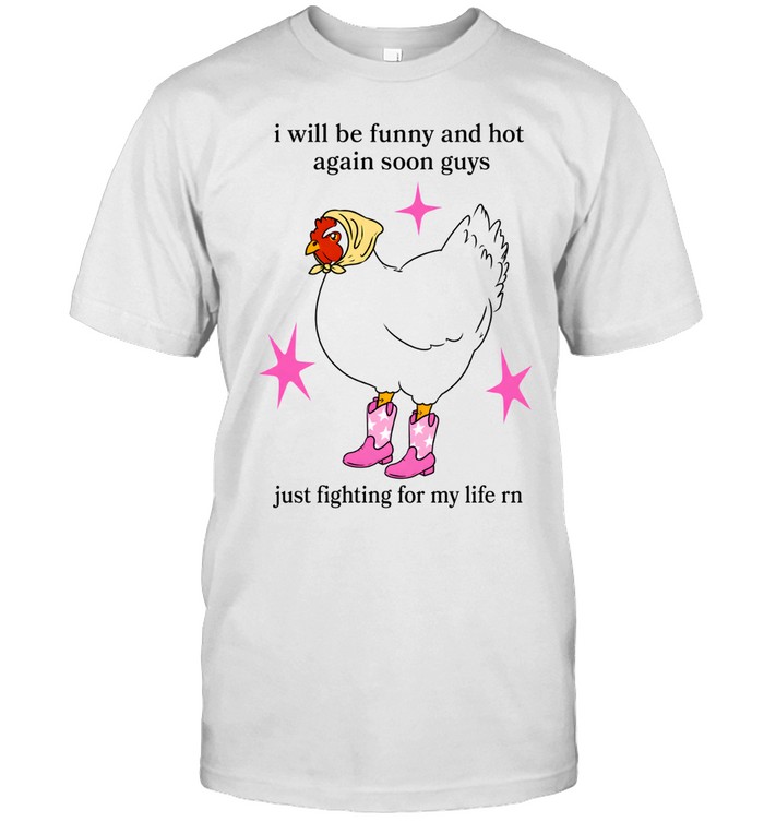 I Will Be Funny And Hot Again Soon Guys Just Fighting For My Life Rn Classic Men's T-shirt I Will Be Funny And Hot Again Soon Guys Just Fighting For My Life Rn Classic Men's T-shirt