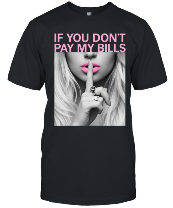If You Don't Pay My Bills Classic Men's T-shirt