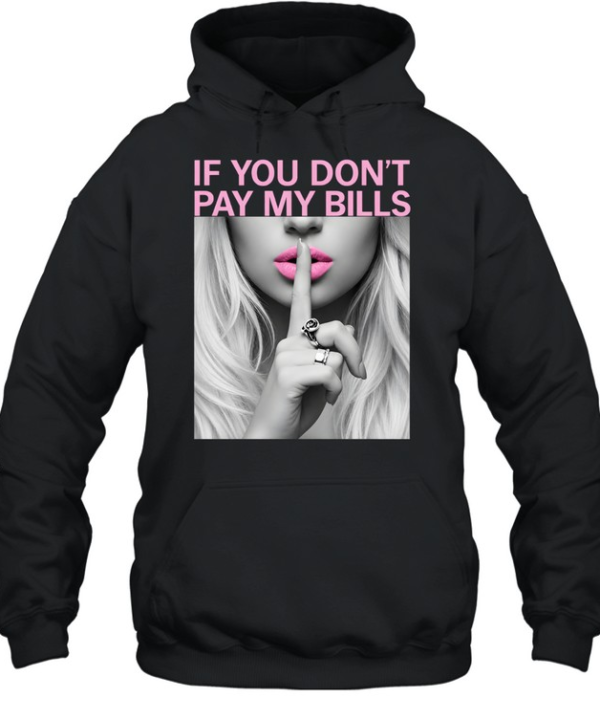 If You Don't Pay My Bills Unisex Hoodie