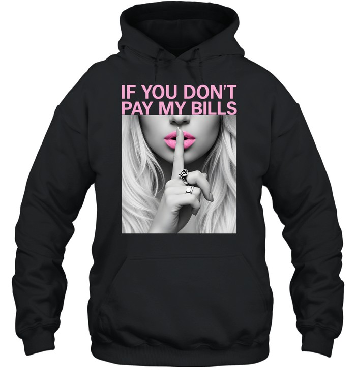 If You Don't Pay My Bills Unisex Hoodie If You Don't Pay My Bills Unisex Hoodie