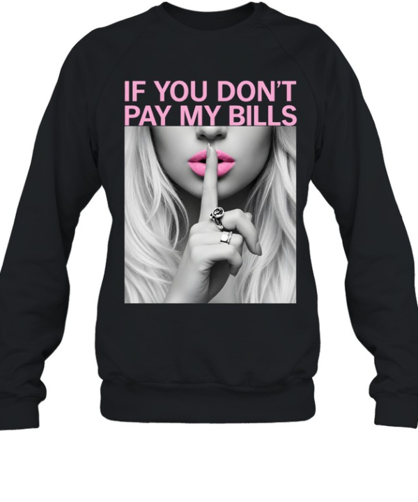 If You Don't Pay My Bills Unisex Sweatshirt
