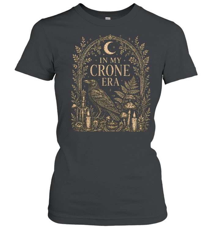 In My Crone Era Gothic Arch Raven Botanical Altar Classic Women's T-shirt