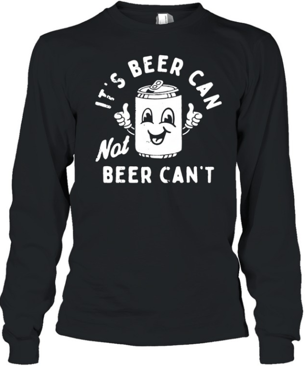 It's Beer Can Long Sleeved T-shirt