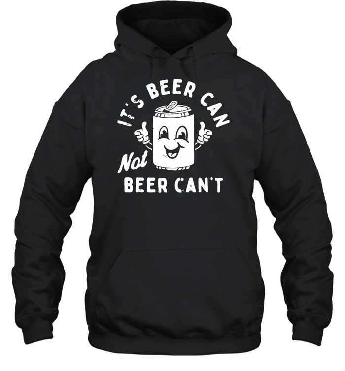 It's Beer Can Unisex Hoodie It's Beer Can Unisex Hoodie
