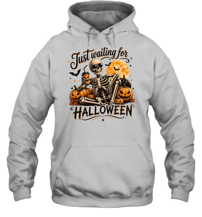 Just Waiting For Halloween Skeleton Drinking Coffee Pumpkin Unisex Hoodie Just Waiting For Halloween Skeleton Drinking Coffee Pumpkin Unisex Hoodie