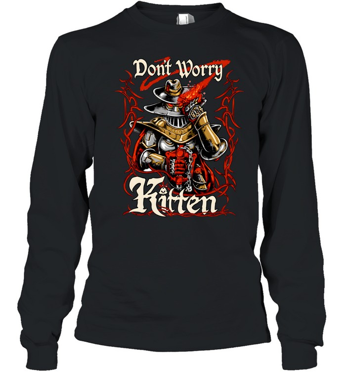 Meatcanyon Don’t Worry Kitten Long Sleeved T-shirt