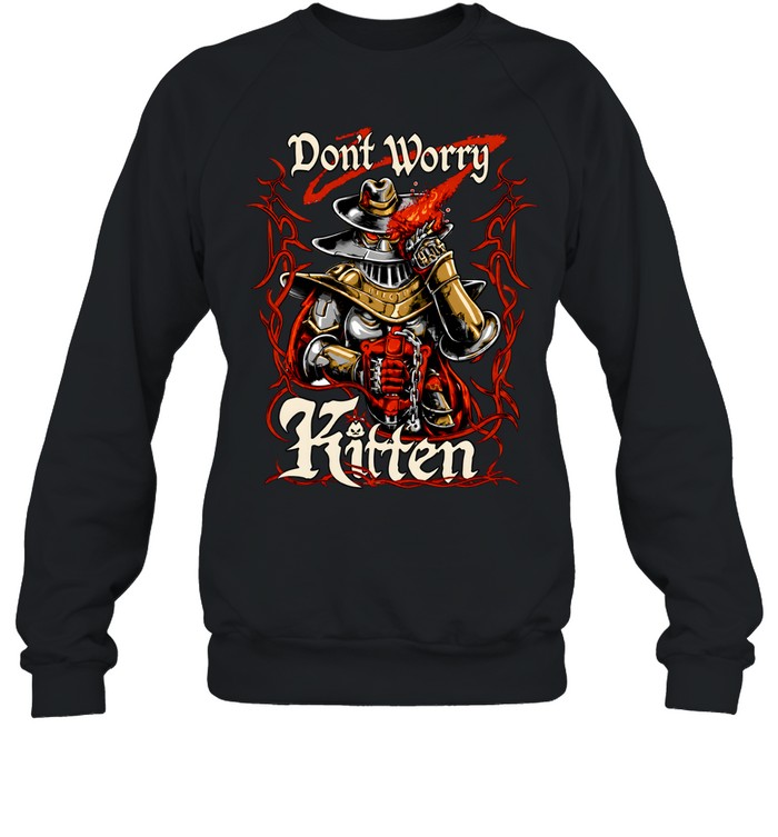 Meatcanyon Don’t Worry Kitten Unisex Sweatshirt Meatcanyon Don’t Worry Kitten Unisex Sweatshirt