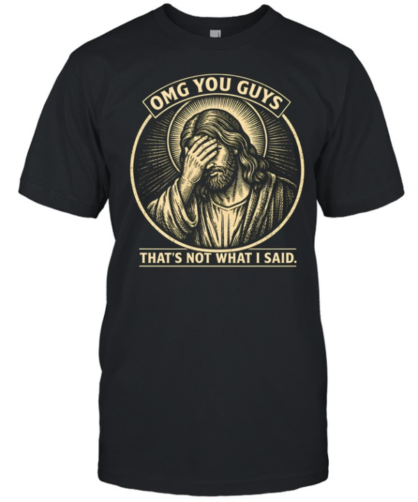 OMG You Guys That's Not What I Said Jesus Facepalm Classic Men's T-shirt