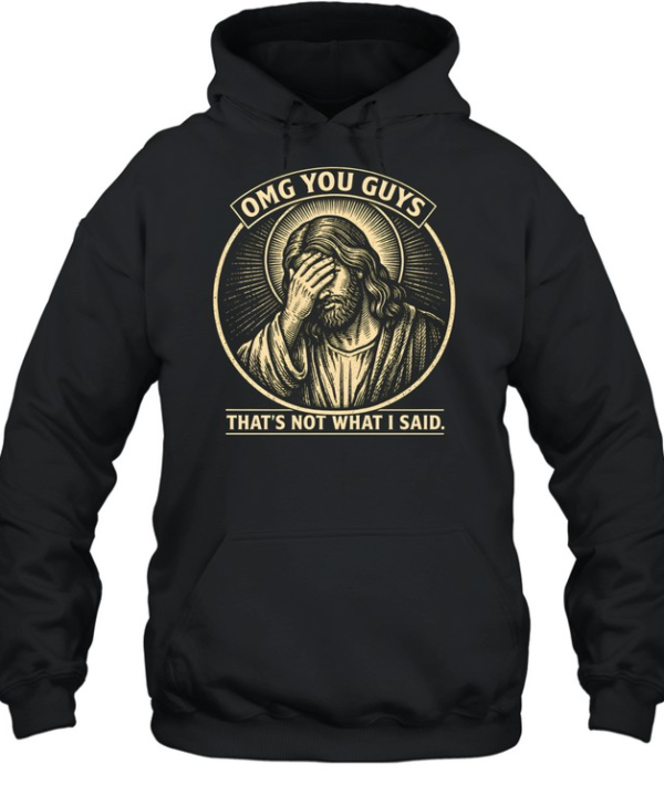OMG You Guys That's Not What I Said Jesus Facepalm Unisex Hoodie