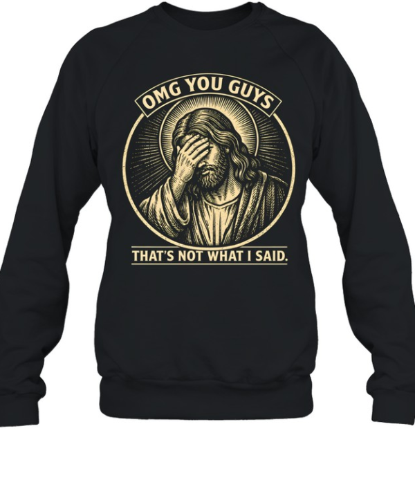 OMG You Guys That's Not What I Said Jesus Facepalm Unisex Sweatshirt