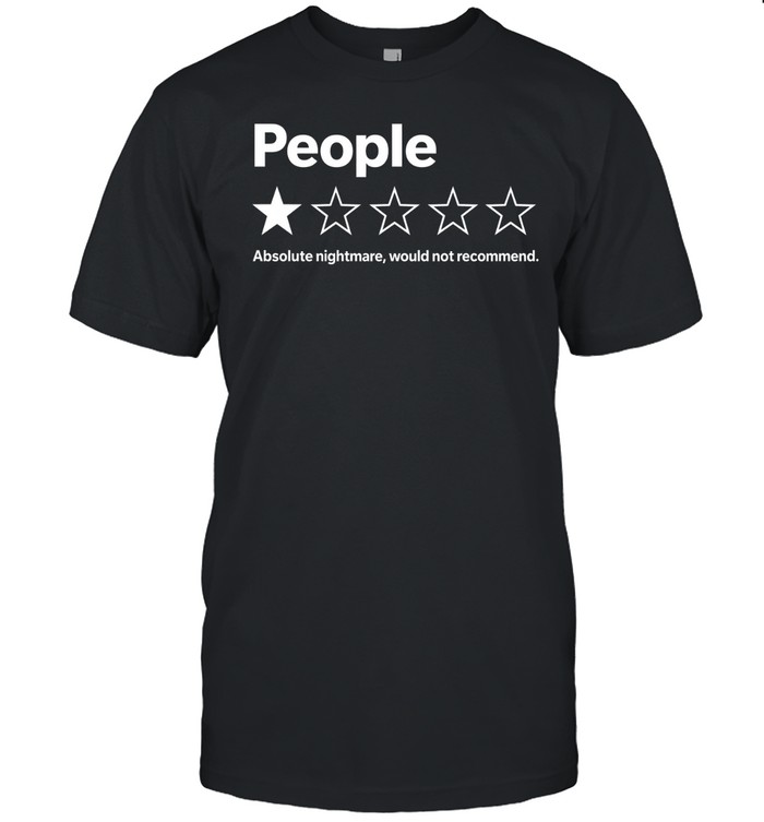 People Absolute Nightmare Would Not Recommend Classic Men's T-shirt People Absolute Nightmare Would Not Recommend Classic Men's T-shirt