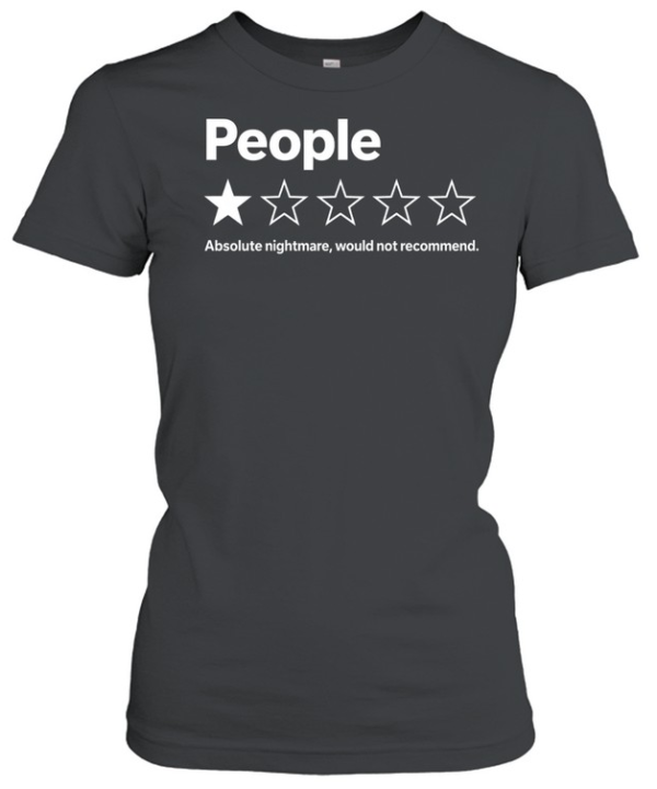 People Absolute Nightmare Would Not Recommend  Classic Women's T-shirt