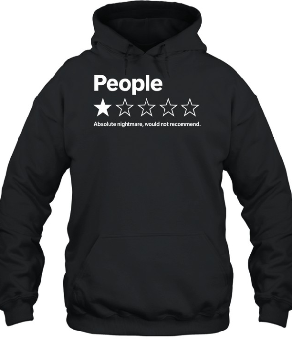 People Absolute Nightmare Would Not Recommend Unisex Hoodie