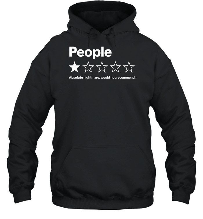 People Absolute Nightmare Would Not Recommend Unisex Hoodie People Absolute Nightmare Would Not Recommend Unisex Hoodie