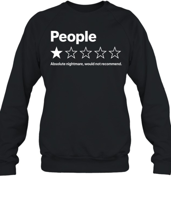 People Absolute Nightmare Would Not Recommend Unisex Sweatshirt