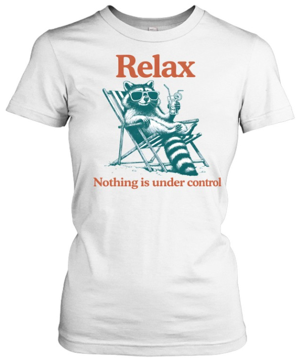Relax Nothing Is Under Control Raccoon  Classic Women's T-shirt