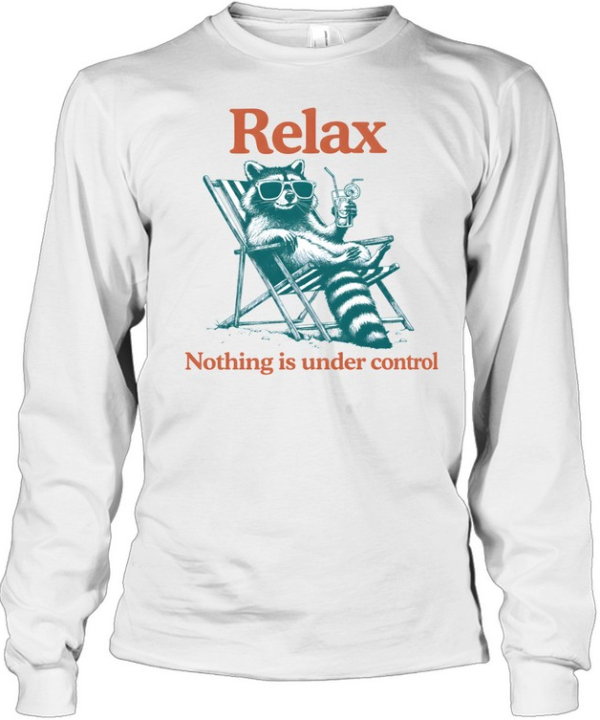 Relax Nothing Is Under Control Raccoon Long Sleeved T-shirt