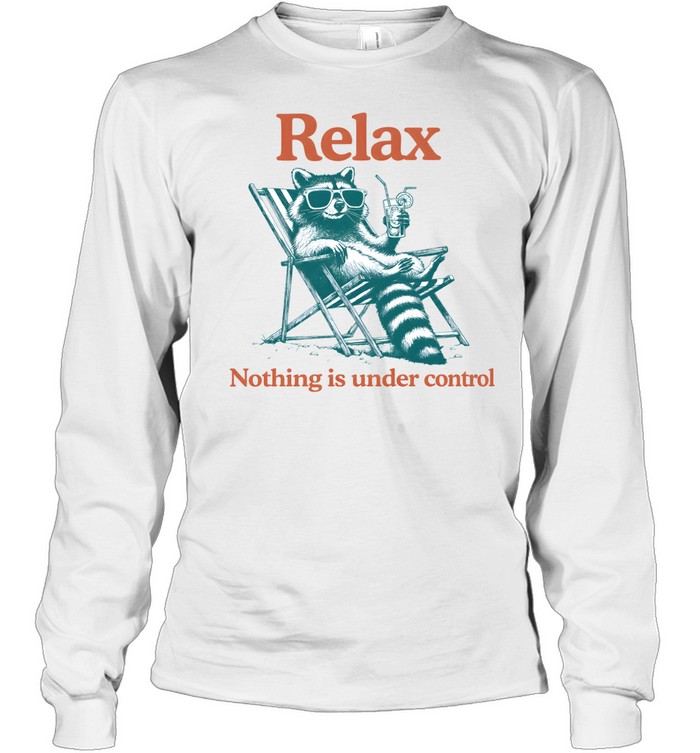 Relax Nothing Is Under Control Raccoon Long Sleeved T-shirt
