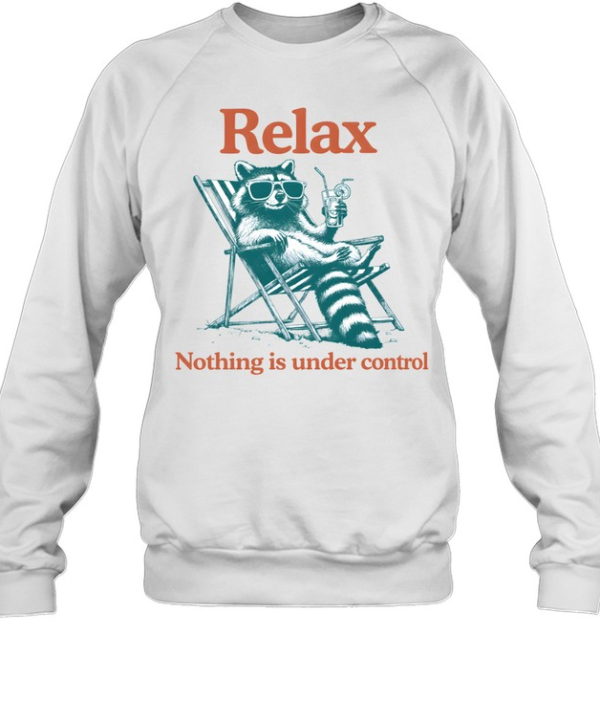 Relax Nothing Is Under Control Raccoon Unisex Sweatshirt