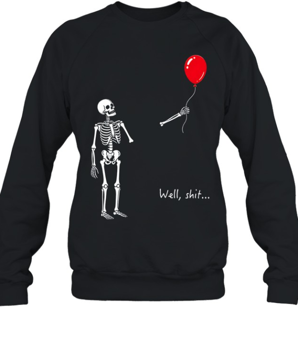 Skeleton Lost Balloon Well Shit Funny Skeleton Tee Unisex Sweatshirt