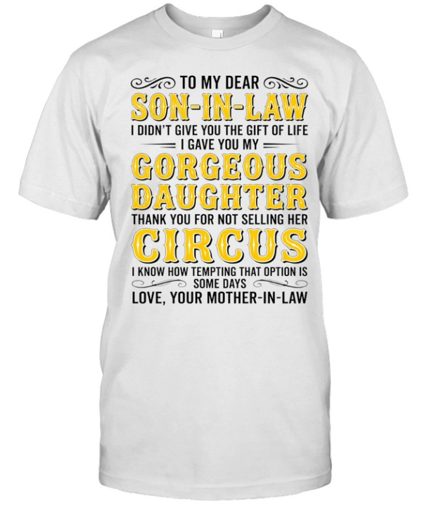To my dear son-in-law gorgeous daughter thank you for not selling her circus shirt Classic Men's T-shirt