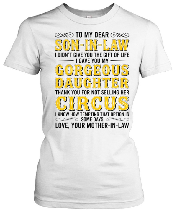 To my dear son-in-law gorgeous daughter thank you for not selling her circus shirt Classic Women's T-shirt